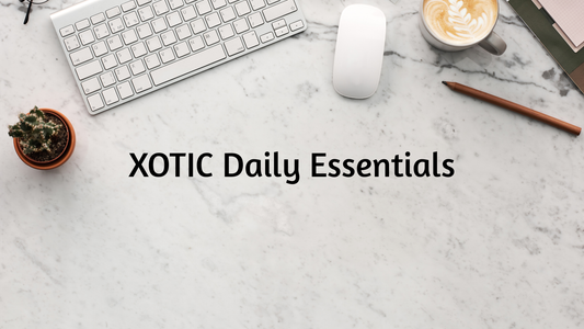 Top 7 Daily Essentials Everyone Should Have in 2025 | XOTIC Essentials